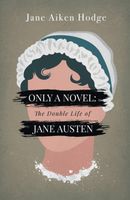 Only a Novel: The Double Life of Jane Austen
