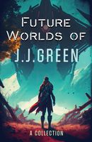 Future Worlds of JJ Green