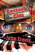 Cover of Gaseous Clay and Other Ambivalent Tales by John Travis