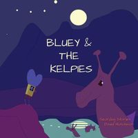 Cover of Bluey & The Kelpies by David Hutchison