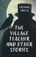 Cover of The Village Teacher and Other Stories by Theodore Odrach