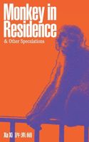Cover of Monkey in Residence & Other Speculations by Xu Xi