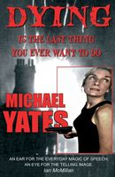 Cover of Dying is the Last Thing You Ever Want to Do by Michael Yates