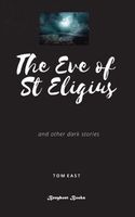 Cover of The Eve of St Eigius by Tom East