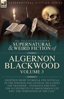 The Collected Shorter Supernatural & Weird Fiction of Algernon Blackwood Volume 3