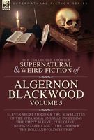 The Collected Shorter Supernatural & Weird Fiction of Algernon Blackwood Volume 5