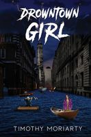 Cover of Drowntown Girl by Timothy Moriarty