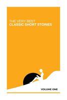 The Very Best Classic Short Stories: Volume One