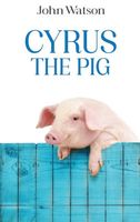 Cover of Cyrus the Pig by John Watson