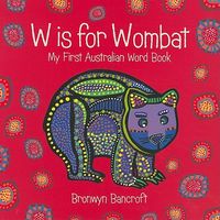 Cover of W Is for Wombat: My First Australian Word Book by Bronwyn Bancroft