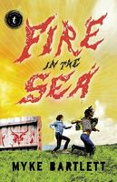 Cover of Fire in the Sea by Myke Bartlett