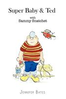 Super Baby & Ted with Sammy Snatchet