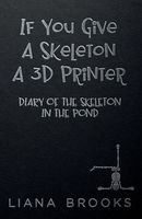 If You Give A Skeleton A 3D Printer