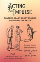 Acting on Impulse - Contemporary Short Stories by Georgette Heyer