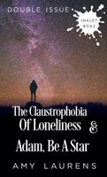 The Claustrophobia of Loneliness and Adam, Be A Star