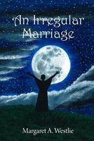 Cover of An Irregular Marriage by Margaret A. Westlie