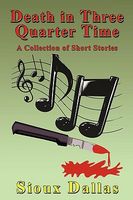 Cover of Death in Three Quarter Time: A Collection of Short Stories by Sioux Dallas
