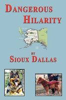 Cover of Dangerous Hilarity: The Great Adventures of the Jackson Twins, Their Family and the Dogs in Their Lives, a Novel for Teens and Young Adult by Sioux Dallas