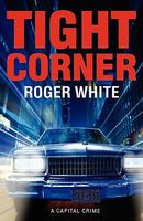 Cover of Tight Corner: A Capital Crime by Roger White