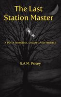 Cover of The Last Station Master: A Boy, a Terroist, a Secret, and Trouble by S.a.M. Posey