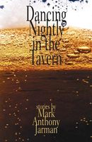 Cover of Dancing Nightly in the Tavern by Mark Anthony Jarman