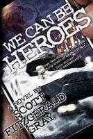 Cover of We Can Be Heroes by Scott Fitzgerald Gray