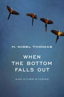Cover of When the Bottom Falls Out: And Other Stories by H. Nigel Thomas