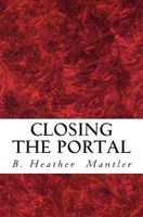 Cover of Closing the Portal by B. Heather Mantler