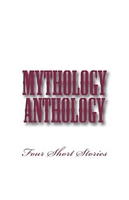 Cover of Mythology Anthology by B. Heather Mantler