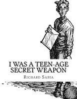 Cover of I Was a Teen-Age Secret Weapon by Richard Sabia