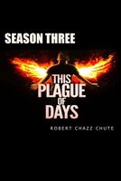 This Plague of Days, Season 3
