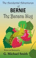 The Accidental Adventures of Bernie the Banana Slug G