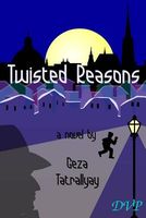 Cover of Twisted Reasons by Geza Tatrallyay