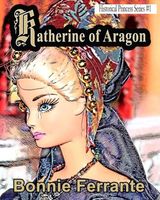 Katherine of Aragon: Historical Princess Series #1