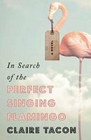 Cover of In Search of the Perfect Singing Flamingo by Claire Tacon