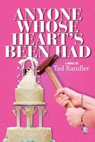 Cover of Anyone Whose Heart's Been Had by Ted Randler