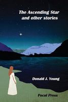 Cover of The Ascending Star and Other Stories by Donald J. Young