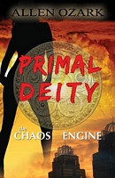 Cover of Primal Deity I - The Chaos Engine by Allen Ozark