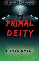 Cover of Primal Deity III - Containment by Allen Ozark