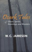 Ozark Tales of Ghosts, Spirits, Hauntings, and Monsters
