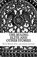 Cover of The Ruling Elite and Other Stories by Xina Marie Uhl; Janet Loftis