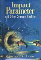Cover of Impact Parameter: And Other Quantum Realities by Geoffrey Landis