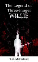 Cover of The Legend of Three-Finger Willie by T.O. McFarland