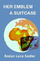 Cover of Her Emblem a Suitcase by Roslyn L. Sadler