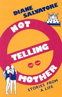 Cover of Not Telling Mother: Stories from a Life by Diane Salvatore