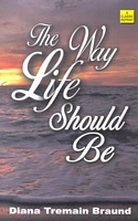 Cover of The Way Life Should Be by Diana Tremain Braund
