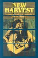 New Harvest: Forgotten Stories of Kentucky's Jesse Stuart