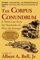 Cover of The Corpus Conundrum: A Third Case from the Notebooks of Pliny the Younger by Albert A. Bell Jr.