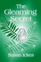 Cover of The Gleaming Secret by Susan Ickes