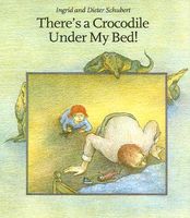 Cover of There's a Crocodile Under My Bed! by Ingrid Schubert; Dieter Schubert